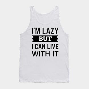 I'm Lazy but i can live with it funny quote Tank Top